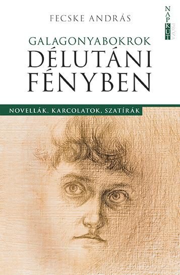 GALAGONYABKOROK DÉLUTÁNI FÉNYBEN - NOVELLÁK, KARCOLATOK, SZATÍRÁK
