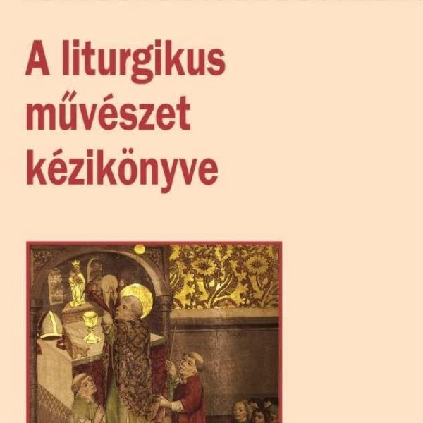 ARS SACRA - A LITURGIKUS MŰVÉSZET KÉZIKÖNYVE