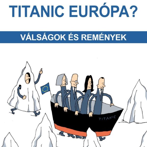 TITANIC EURÓPA? - VÁLSÁGOK ÉS REMÉNYEK