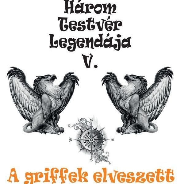 HÁROM TESTVÉR LEGENDÁJA V. - A GRIFFEK ELVESZETT KIRÁLYSÁGA