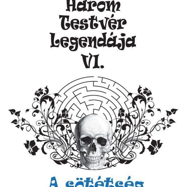 HÁROM TESTVÉR LEGENDÁJA VI. - A SÖTÉTSÉG LABIRINTUSA
