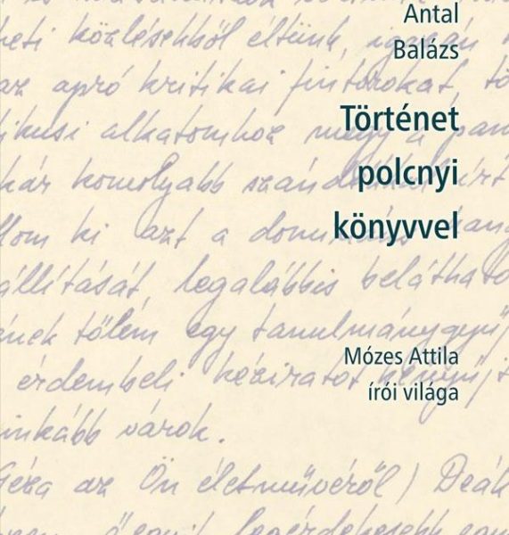 TÖRTÉNET POLCNYI KÖNYVVEL - MÓZES ATTILA ÍRÓI VILÁGA