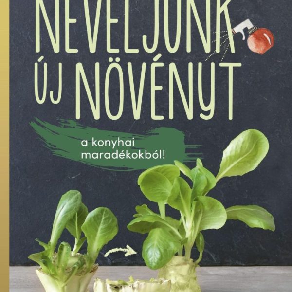 NEVELJÜNK ÚJ NÖVÉNYEKET A KONYHAI MARADÉKOKBÓL!