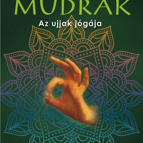 MUDRÁK - AZ UJJAK JÓGÁJA - ÁTDOLG. KIADÁS (FŰZÖTT)