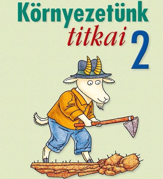 KÖRNYEZETÜNK TITKAI 2. OSZTÁLY - KÖRNYEZETISMERET FELADATGYŰJTEMÉNY