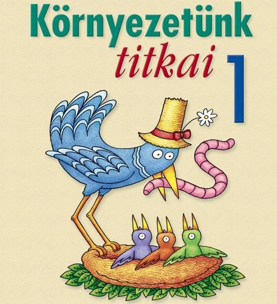 KÖRNYEZETÜNK TITKAI 1. OSZTÁLY - KÖRNYEZETISMERET FELADATGYŰJTEMÉNY