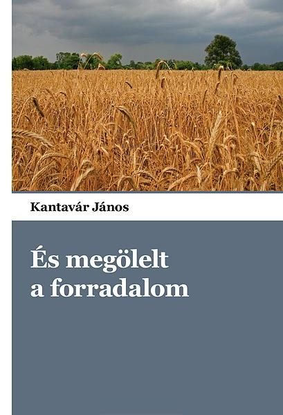 ÉS MEGÖLELT A FORRADALOM