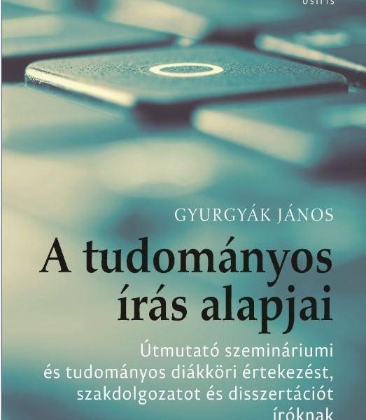 A TUDOMÁNYOS ÍRÁS ALAPJAI - ÚTMUTATÓ SZEMINÁRIUMI ÉS TUDOMÁNYOS DIÁKKÖRI ÉRTEKEZ
