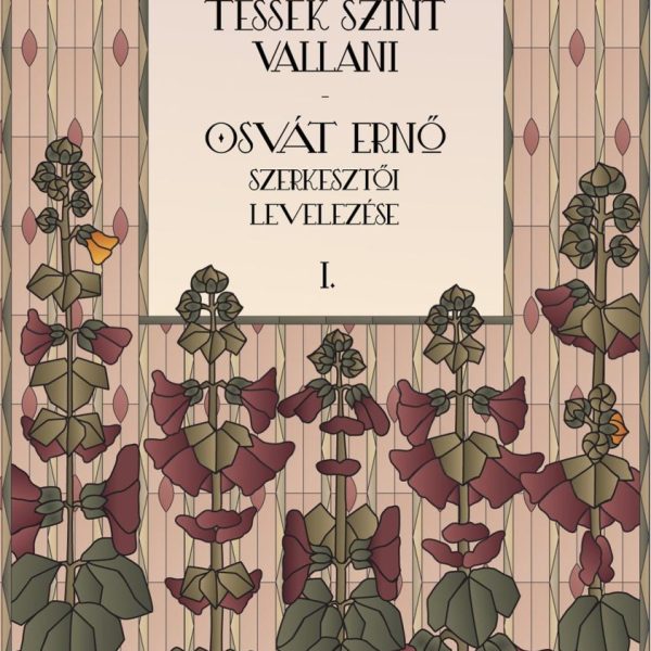 TESSÉK SZÍNT VALLANI - OSVÁT ERNŐ SZERKESZTŐI LEVELEZÉSE III.KÖTET