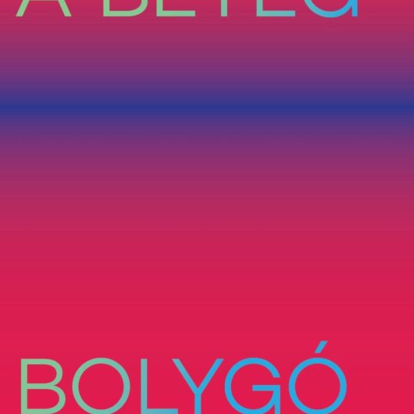 A BETEG BOLYGÓ - A FENNTARTHATATLANSÁG ÉS A BETEGSÉG KULTÚRTÖRTÉNETE