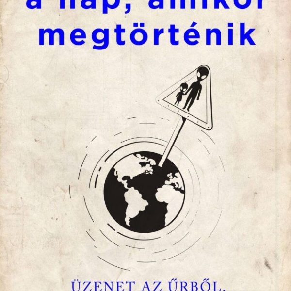 A NAP, AMIKOR MEGTÖRTÉNIK - ÜZENET AZ ŰRBŐL, DÍNÓPARKOK, HALHATATLANSÁG  MEG AM