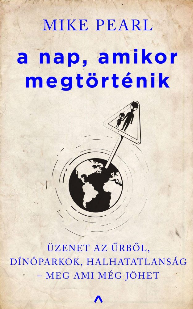 A NAP, AMIKOR MEGTÖRTÉNIK - ÜZENET AZ ŰRBŐL, DÍNÓPARKOK, HALHATATLANSÁG MEG AM