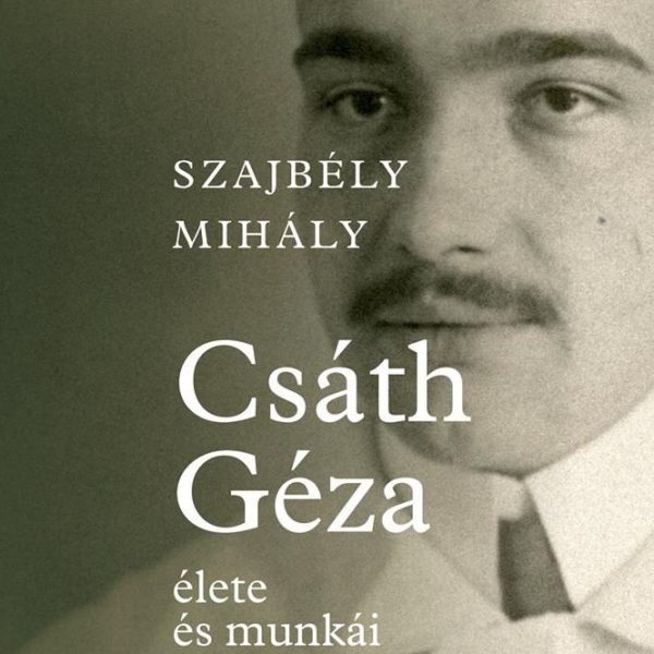 CSÁTH GÉZA ÉLETE ÉS MUNKÁI - RÉGIMÓDI MONOGRÁFIA
