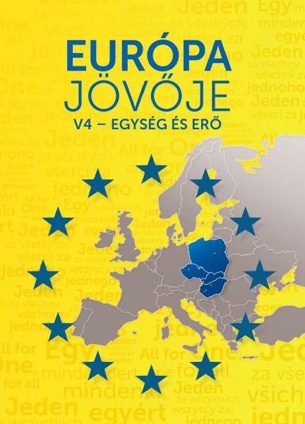EURÓPA JÖVŐJE - V4-EGYSÉG ÉS ERŐ