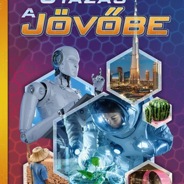 UTAZÁS A JÖVŐBE  KÉPES ISMERETTERJESZTÉS GYEREKEKNEK