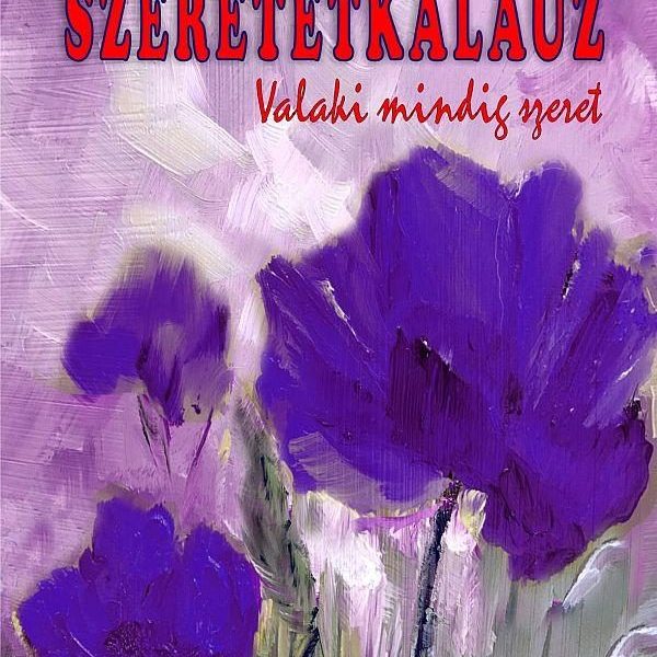 SZERETETKALAUZ - VALAKI MINDIG SZERET