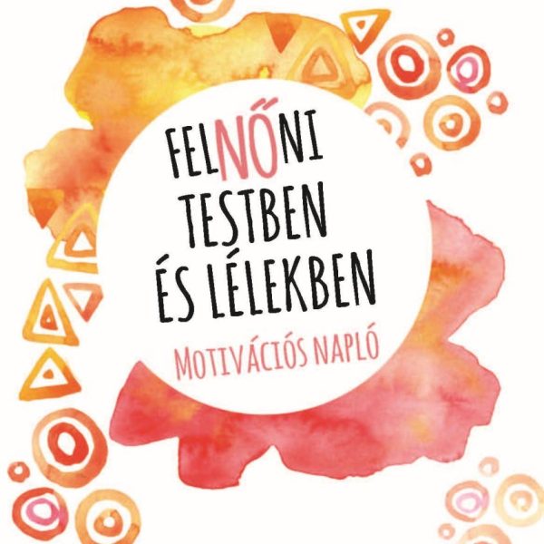 FELNŐNI TESTBEN ÉS LÉLEKBEN