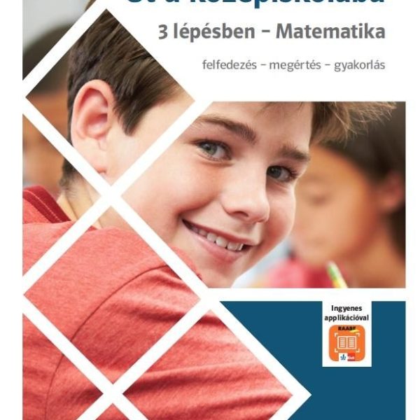 ÚT A KÖZÉPISKOLÁBA 3 LÉPÉSBEN - MATEMATIKA