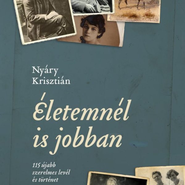 ÉLETEMNÉL IS JOBBAN - 115 ÚJABB SZERELMES LEVÉL ÉS TÖRTÉNET