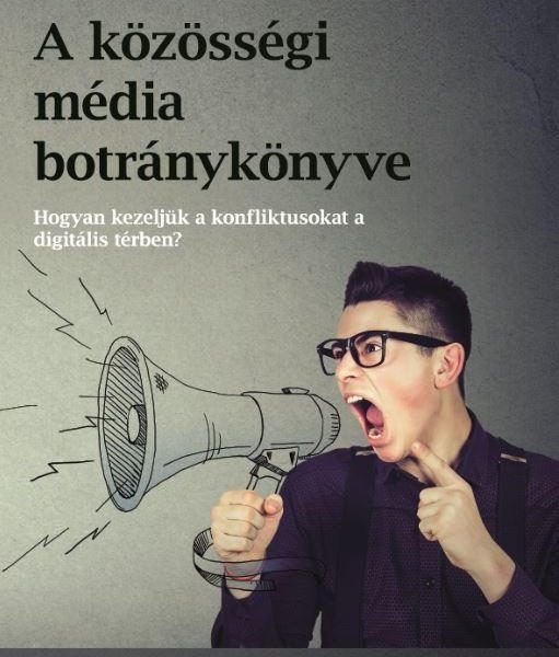 A KÖZÖSSÉGI MÉDIA BOTRÁNYKÖNYVE - HOGYAN KEZELJÜK A KÖZÖSSÉGI MÉDIA KONFLIKTUSAT