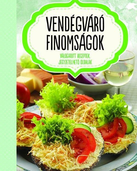 VENDÉGVÁRÓ FINOMSÁGOK - JEGYZETELHETŐ OLDALAKKAL