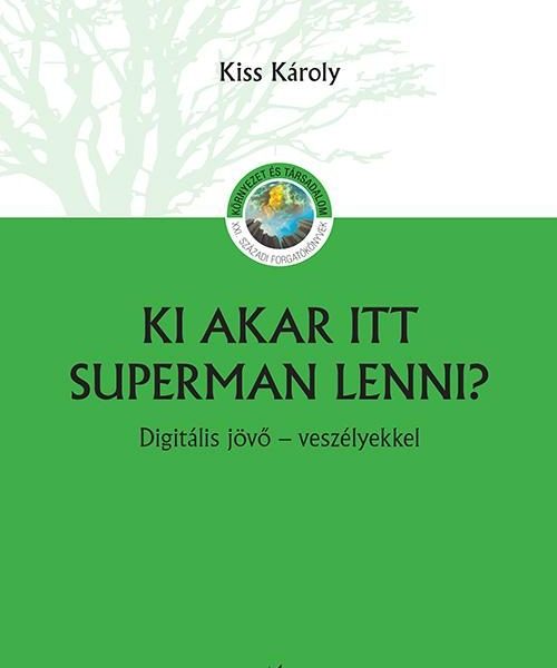 KI AKAR ITT SUPERMAN LENNI? - DIGITÁLIS JÖVŐ - VESZÉLYEKKEL