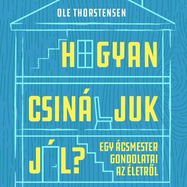 HOGYAN CSINÁLJUK JÓL? - EGY ÁCSMESTER GONDOLATAI AZ ÉLETRŐL