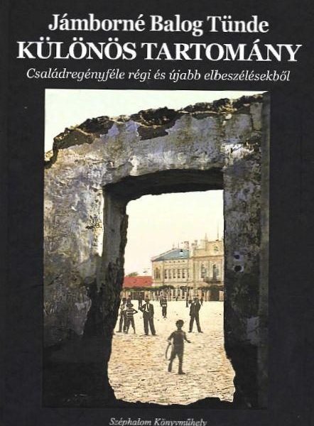 KÜLÖNÖS TARTOMÁNY - CSALÁDREGÉNYFÉLE RÉGI ÉS ÚJABB ELBESZÉLÉSEKBŐL