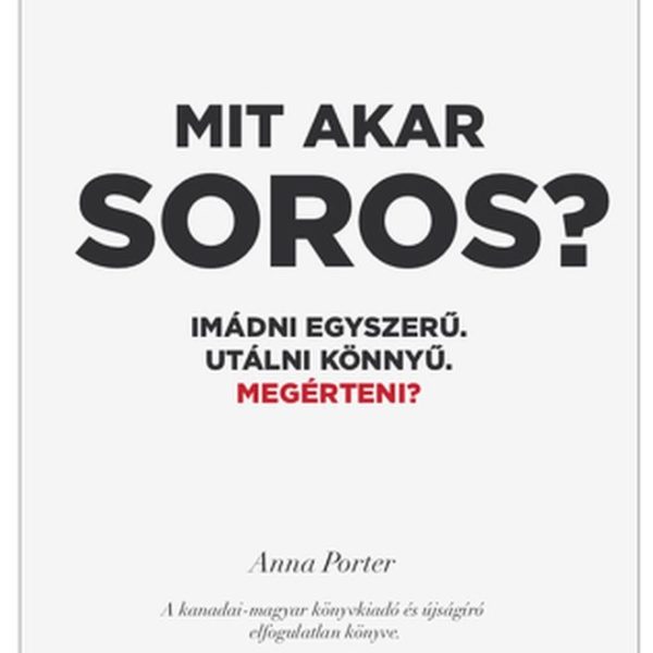 MIT AKAR SOROS? - IMÁDNI EGYSZERŰ. UTÁLNI KÖNNYŰ. MEGÉRTENI?