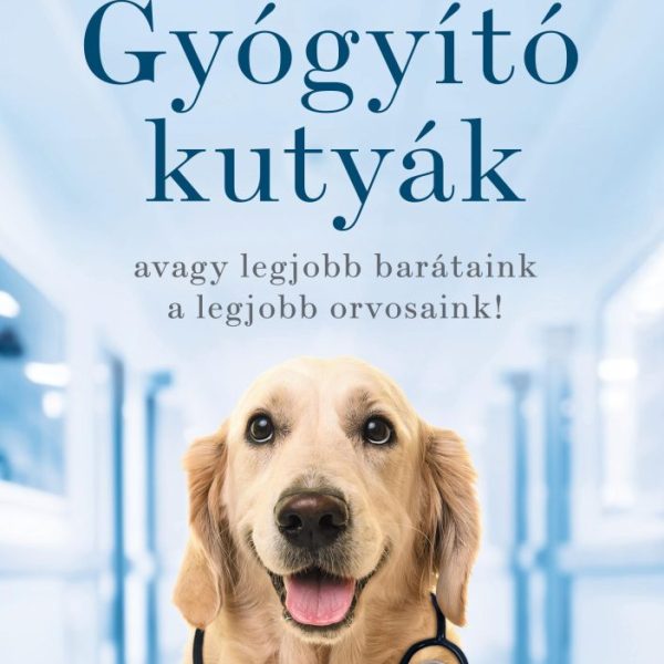 GYÓGYÍTÓ KUTYÁK - AVAGY A LEGJOBB BARÁTAINK A LEGJOBB ORVOSAINK!