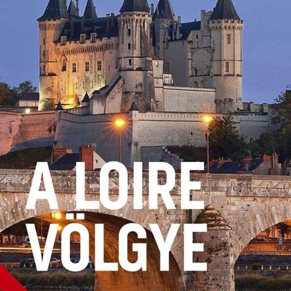 A LOIRE VÖLGYE - VILÁGVÁNDOR SOROZAT