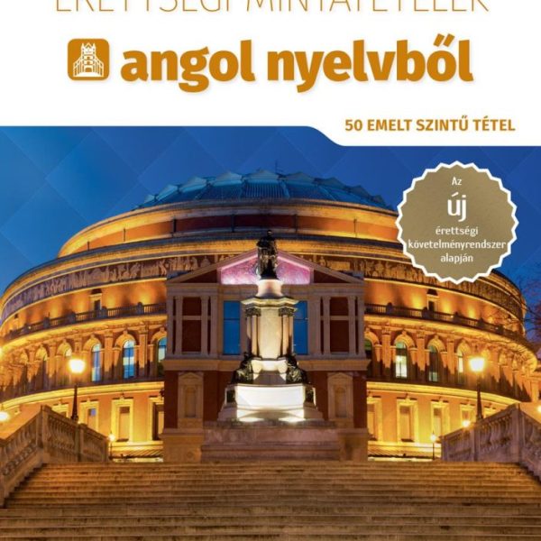 ÉRETTSÉGI MINTATÉTELEK ANGOL NYELVBŐL (50 EMELT SZINTŰ TÉTEL) LETÖLTHETŐ HANGAN