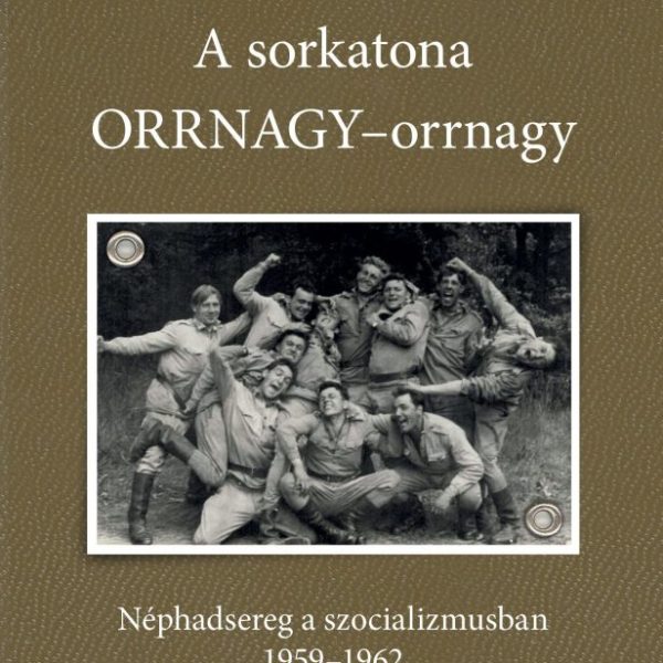 A SORKATONA ORRNAGY-ORRNAGY - NÉPHADSEREG A SZOCIALIZMUSBAN 1959-1962