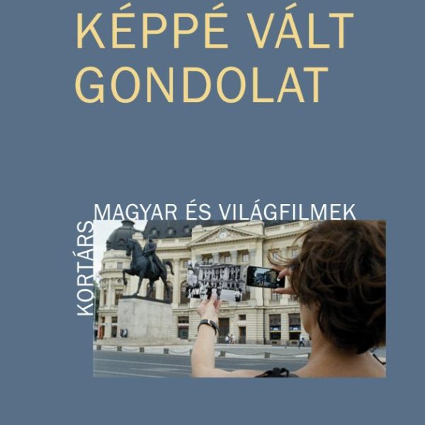 KÉPPÉ VÁLT GONDOLAT - KORTÁRS MAGYAR ÉS VILÁGFILMEK