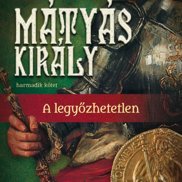 MÁTYÁS KIRÁLY III. - A LEGYŐZHETETLEN