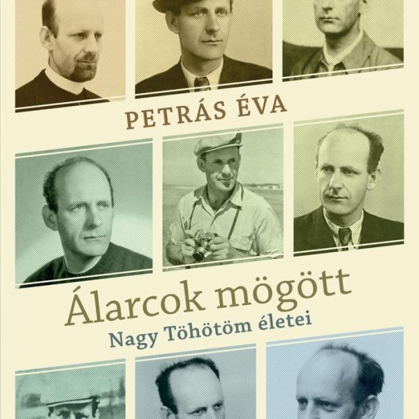 ÁLARCOK MÖGÖTT - NAGY TÖHÖTÖM ÉLETEI