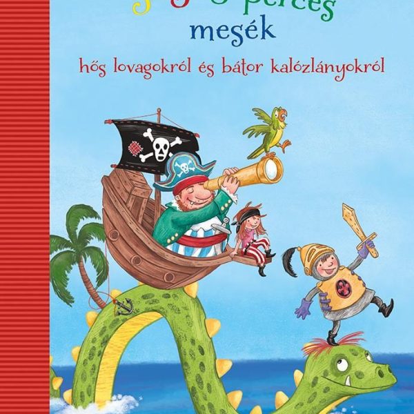 3-5-8 PERCES MESÉK HŐS LOVAGOKRÓL ÉS BÁTOR KALÓZLÁNYOKRÓL