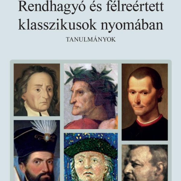 RENDHAGYÓ ÉS FÉLREÉRTETT KLASSZIKUSOK NYOMÁBAN