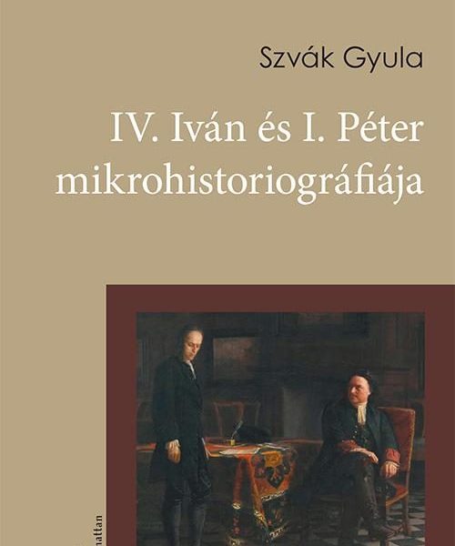IV. IVÁN ÉS I. PÉTER MIKROHISTORIOGRÁFIÁJA