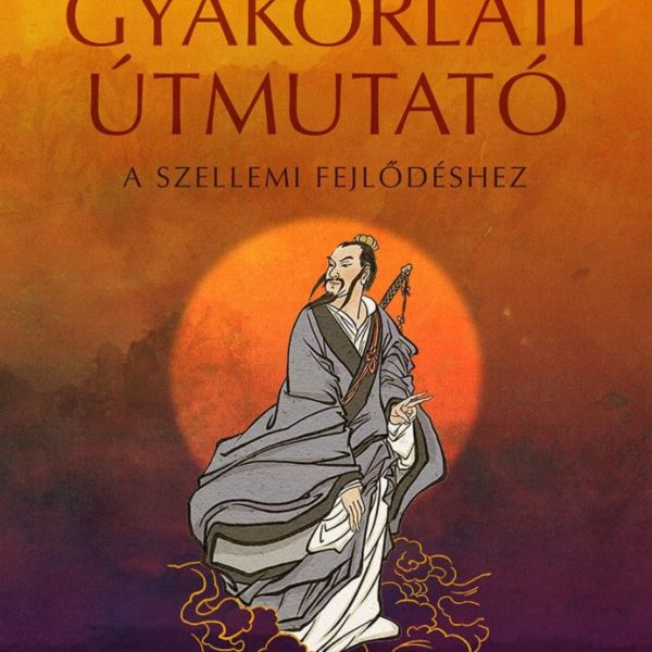 BELSŐ ALKÍMIA - GYAKORLATI ÚTMUTATÓ A SZELLEMI FEJLŐDÉSHEZ