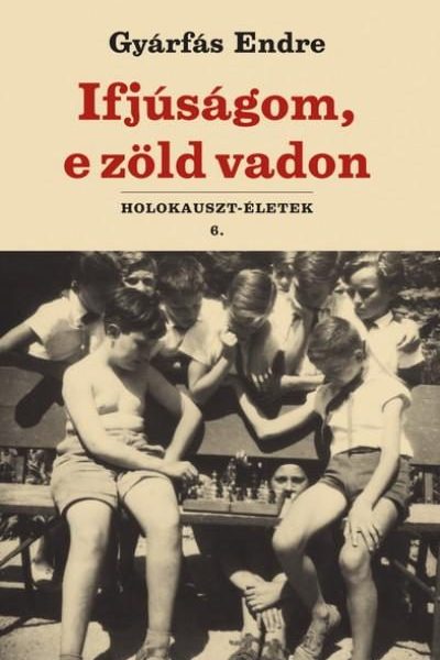 IFJÚSÁGOM, E ZÖLD VADON - HOLOKAUSZT-ÉLETEK 6.
