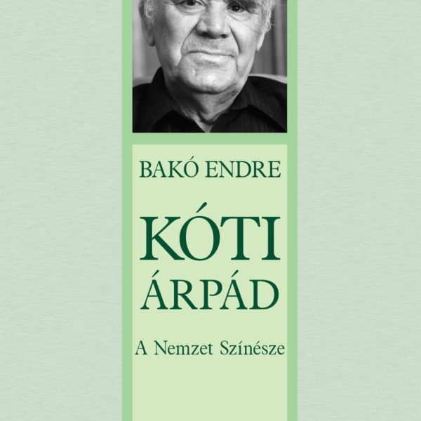 KÓTI ÁRPÁD - A NEMZET SZÍNÉSZE