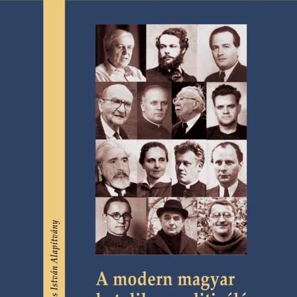 A MODERN MAGYAR KATOLIKUS POLITIZÁLÁS ARCKÉPCSARNOKA