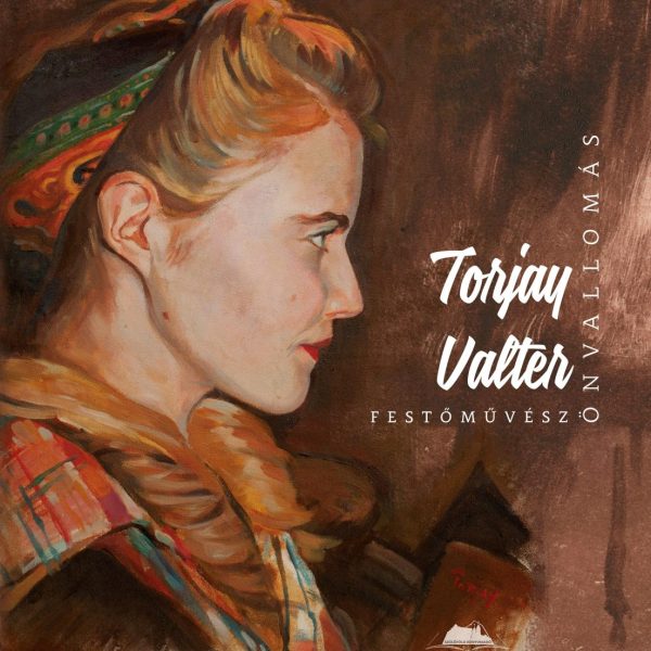 ÖNVALLOMÁS - TORJAY VALTER FESTŐMŰVÉSZ