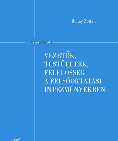 VEZETŐK, TESTÜLETEK, FELELŐSSÉG A FELSŐOKTATÁSI INTÉZMÉNYEKBEN