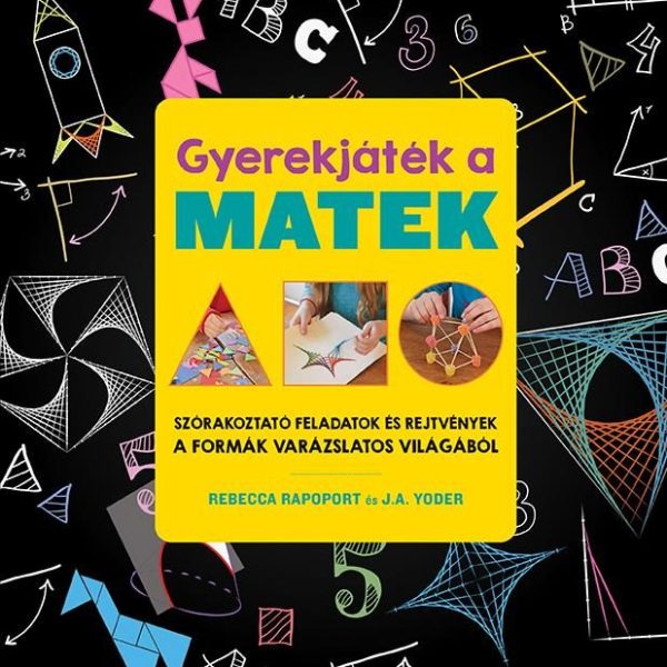 GYEREKJÁTÉK A MATEK - SZÓRAKOZTATÓ FELADATOK ÉS REJTVÉNYEK A FORMÁK VARÁZSLATOS