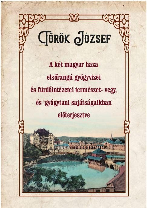 A KÉT MAGYAR HAZA ELSŐRANGÚ GYÓGYVIZEI ÉS FÜRDŐINTÉZETEI TERMÉSZET- VEGY, ÉS GYÓ