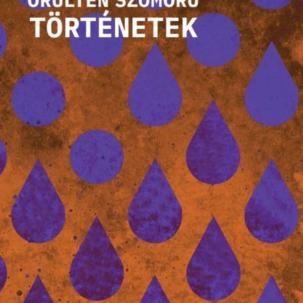 ŐRÜLTEN SZOMORÚ TÖRTÉNETEK