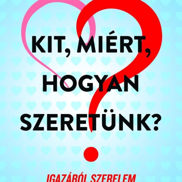 KIT, MIÉRT, HOGYAN SZERETÜNK?