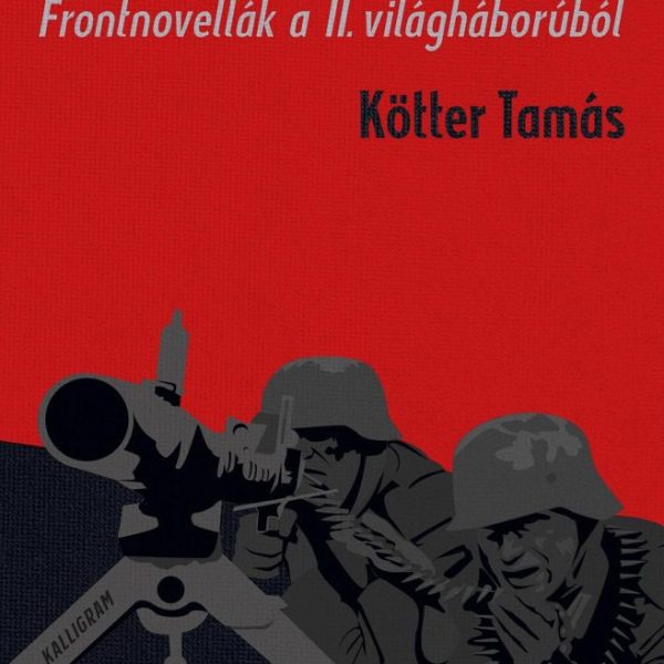 FÉRFIAK FEGYVERBEN - FRONTNOVELLÁK A II. VILÁGHÁBORÚBÓL